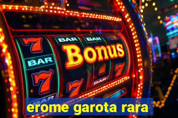 erome garota rara